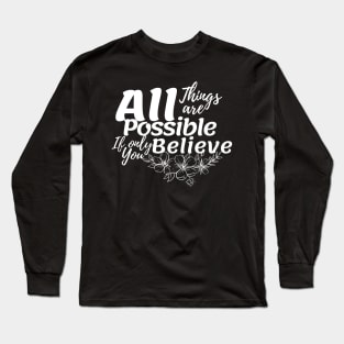 All things are possible || believe Long Sleeve T-Shirt